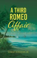 A Third Romeo Affair di Harry Katzan edito da Authors' Tranquility Press