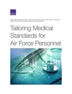 Tailoring Medical Standards for Air Force Personnel di Sean Robson, Maria C. Lytell, Miriam Matthews edito da RAND CORP