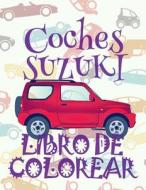 ✌ Coches Suzuki: Libro de Colorear ✎ Libro de Colorear Carros Colorear Ninos 4 Anos ✍ Libro de Colorear Infantil ✌ Ca di Kids Creative Spain edito da Createspace Independent Publishing Platform