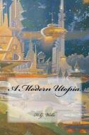 A Modern Utopia di H. G. Wells edito da Createspace Independent Publishing Platform