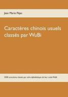 Caracteres Chinois Usuels Classes Par Wubi di Jean Marie Pejac edito da Books On Demand