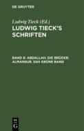 Ludwig Tieck's Schriften, Band 8, Abdallah. Die Brüder. Almansur. Das grüne Band di Ludwig Tieck edito da De Gruyter