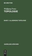 Topologie, Band 1, Allgemeine Topologie di Wolfgang Franz edito da De Gruyter