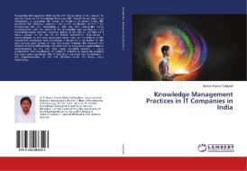 Knowledge Management Practices In It Companies In India di Tallapalli Naresh Kumar Tallapalli edito da Ks Omniscriptum Publishing