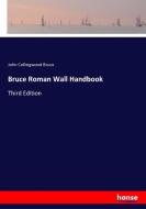 Bruce Roman Wall Handbook di John Collingwood Bruce edito da hansebooks