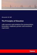 The Principles of Elocution di Alexander M. Bell edito da hansebooks