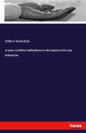 A Letter to William Wilberforce on the Subject of His Late Publication di Gilbert Wakefield edito da hansebooks