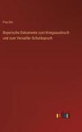 Bayerische Dokumente zum Kriegsausbruch und zum Versailler Schuldspruch di Pius Dirr edito da Outlook Verlag