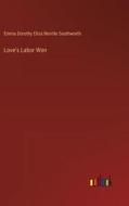 Love's Labor Won di Emma Dorothy Eliza Nevitte Southworth edito da Outlook Verlag
