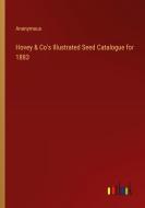 Hovey & Co's Illustrated Seed Catalogue for 1883 di Anonymous edito da Outlook Verlag
