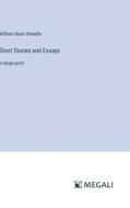 Short Stories and Essays di William Dean Howells edito da Megali Verlag