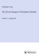 The Life and Voyages of Christopher Columbus di Washington Irving edito da Megali Verlag