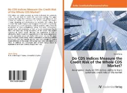 Do CDS Indices Measure the Credit Risk of the Whole CDS Market? di Qiulei Deng edito da AV Akademikerverlag