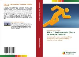 TFP - O Treinamento Físico da Polícia Federal di Eduardo Schneider Machado edito da Novas Edições Acadêmicas