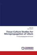 Tissue Culture Studies For Micropropagation of Lilium di Aamir Ali, Saira Yasmin edito da LAP Lambert Academic Publishing