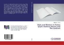 Style and Rhetoric in Festus Iyayi's Violence,Heroes,and The Contract di Mohammed Yakubu edito da LAP Lambert Academic Publishing
