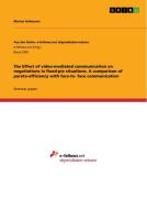 The Effect of video-mediated communication on negotiations in fixed-pie situations. A comparison of pareto-efficiency wi di Marius Kohmann edito da GRIN Verlag