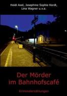 Der Mörder im Bahnhofscafé di Heidi Axel, Josephine Sophie Kordt, Lina Wagner edito da Books on Demand
