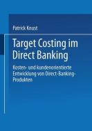 Target Costing im Direct Banking di Patrick Knust edito da Deutscher Universitätsverlag