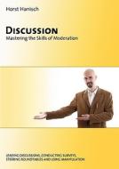 Discussion - Mastering The Skills Of Moderation di Horst Hanisch edito da Books On Demand