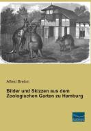 Bilder und Skizzen aus dem Zoologischen Garten zu Hamburg di Alfred Brehm edito da Fachbuchverlag Dresden