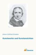 Kunstwerke und Kunstansichten di Johann Gottfried Schadow edito da Literaricon Verlag UG