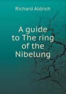 A Guide To The Ring Of The Nibelung di Richard Aldrich edito da Book On Demand Ltd.