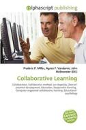 Collaborative Learning di #Miller,  Frederic P. Vandome,  Agnes F. Mcbrewster,  John edito da Vdm Publishing House