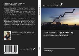 Inversión extranjera directa y crecimiento económico di Arshad Hayat edito da Ediciones Nuestro Conocimiento