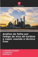 Análise de falha por fadiga de eixo de turbina a vapor usando a técnica Fem di T Venkata Deepthi, S. Nagarani, Athiraja A edito da Edições Nosso Conhecimento