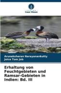 Erhaltung von Feuchtgebieten und Ramsar-Gebieten in Indien: Bd. III di Arunaksharan Narayanankutty, Joice Tom Job edito da Verlag Unser Wissen