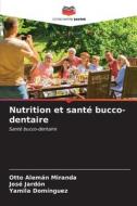 Nutrition et santé bucco-dentaire di Otto Alemán Miranda, José Jardón, Yamila Domínguez edito da Editions Notre Savoir