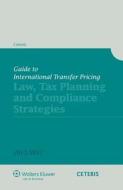 Guide to International Transfer Pricing - Tax, Planning and Compliances Strategies 2011/2012 di Ceteris edito da Kluwer Law International