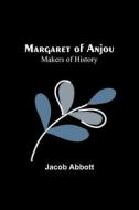 Margaret of Anjou; Makers of History di Jacob Abbott edito da Alpha Editions