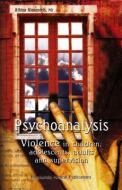Psychoanalysis: Violence in Children, Adolescents, Adults and Supervision di Athina Alexandris edito da P M P