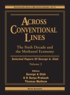 Across Conventional Lines: Selected Papers Of George A Olah, Volume 3 - The Sixth Decade And The Methanol Economy di Mathew Thomas edito da World Scientific