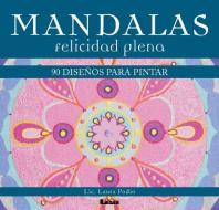 Mandalas - Felicidad Plena: 90 Diseños Para Pintar di Laura Podio edito da EDICIONES LEA
