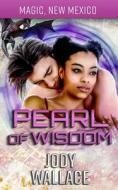 Pearl Of Wisdom di Wallace Jody Wallace edito da Independently Published