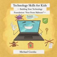 Technology Skills for Kids di Michael Gorzka edito da Baj Publishing & Media LLC