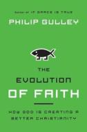 The Evolution of Faith di Philip Gulley edito da HarperCollins Publishers Inc