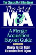 The Art Of M&a: A Merger Acquisition Buyout Guide di Stanley Foster Reed edito da Mcgraw-hill Education - Europe