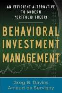 Behavioral Investment Management: An Efficient Alternative to Modern Portfolio Theory di Greg B. Davies, Arnaud De Servigny edito da MCGRAW HILL BOOK CO