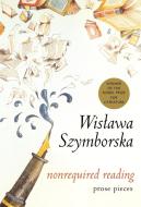 Nonrequired Reading: Prose Pieces di Wislawa Szymborska edito da HARCOURT BRACE & CO