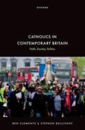 Catholics In Contemporary Britain di Ben Clements, Stephen Bullivant edito da Oxford University Press