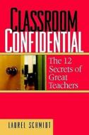 Classroom Confidential: The 12 Secrets of Great Teachers di Laurel Schmidt edito da HEINEMANN EDUC BOOKS