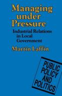 Managing under Pressure di Martin Laffin edito da Palgrave Macmillan
