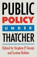 Public Policy Under Thatcher di Stephen P Savage, Lynton Robins, Virginia Langum edito da Palgrave He Uk