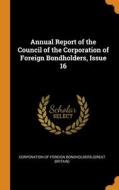 Annual Report Of The Council Of The Corporation Of Foreign Bondholders, Issue 16 edito da Franklin Classics Trade Press