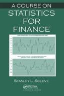 A Course On Statistics For Finance di Stanley L. Sclove edito da Taylor & Francis Ltd