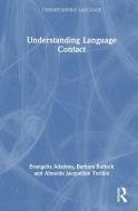 Understanding Language Contact di Evangelia Adamou, Barbara Bullock, Almeida Jacqueline Toribio edito da Taylor & Francis Ltd